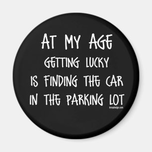 At my age getting lucky Is Magnet