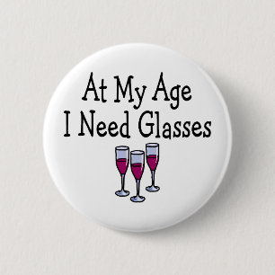 At My Age I Need Glasses 6 Cm Round Badge
