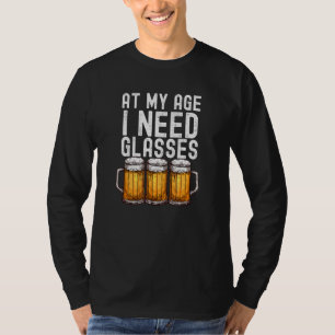 At My Age I Need Glasses Beer Drinking T-Shirt