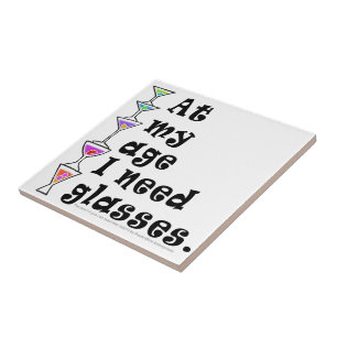 At My Age I Need GLASSES (Cocktail Humour) Ceramic Tile