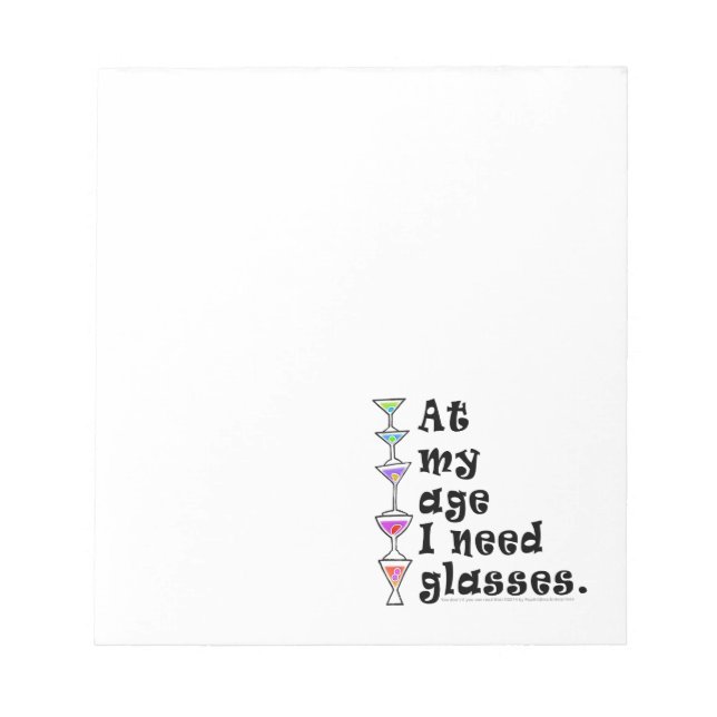 At My Age I Need GLASSES (Cocktail Humour) Notepad (Front)