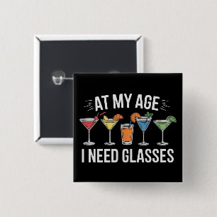 At My Age I Need Glasses Funny Wine Alcool 15 Cm Square Badge