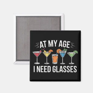 At My Age I Need Glasses Funny Wine Alcool Magnet