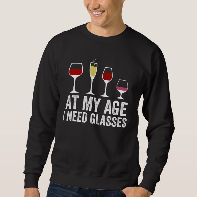 At My Age I Need Glasses Wine Cocktail Drinking Sweatshirt (Front)