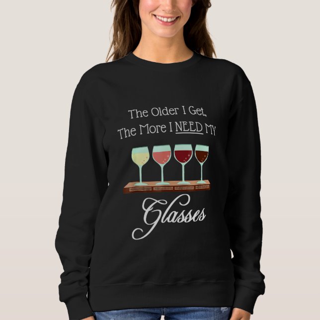 At My Age I Need Glasses  Wine Connoisseur Sommeli Sweatshirt (Front)