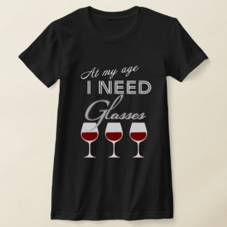 At My Age I Need Glasses Wine T-shirt