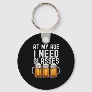 At My Age I Need Gles - Funny Beer Drinking Key Ring