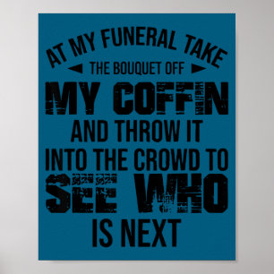 At My Funeral Take The Bouquet Throw Into The Crow Poster