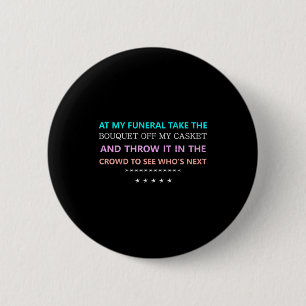 At My Funeral Take The...funny Quote Tee Family Fr 6 Cm Round Badge