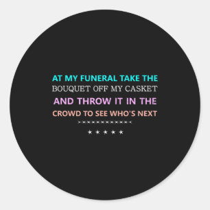 At My Funeral Take The...funny Quote Tee Family Fr Classic Round Sticker