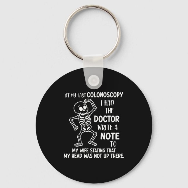 At My Last Colonoscopy I Had The Doctor Write A No Key Ring (Front)