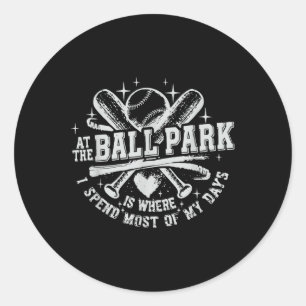 At The Ballpark Is Where I Spend Most Of My Days Classic Round Sticker