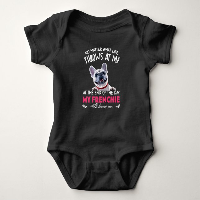 At The End My Frenchie Still Loves Me Dog Lovers Baby Bodysuit (Front)