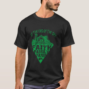 At The End Of The Day Faith Family Farm Tractor Fa T-Shirt