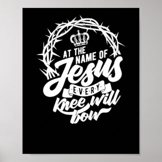 At The Name Of Jesus Every Knee Will Bow Christian Poster