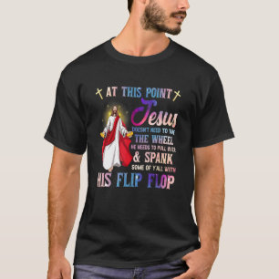 At This Point Jesus Doesnt Need To Take The Wheel T-Shirt