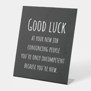 at your new job convincing people you're only pedestal sign