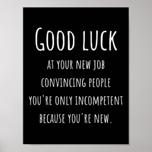at your new job convincing people you're only poster