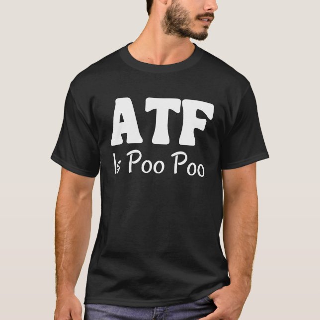 ATF is Poo Poo         T-Shirt (Front)