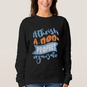 Atheism A Non Prophet Organisation Atheist Agnosti Sweatshirt