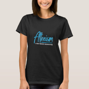 Atheism A Non Prophet Organisation Atheist Freethi T-Shirt
