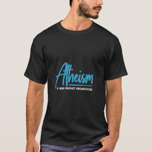 Atheism A Non Prophet Organisation Atheist Freethi T-Shirt