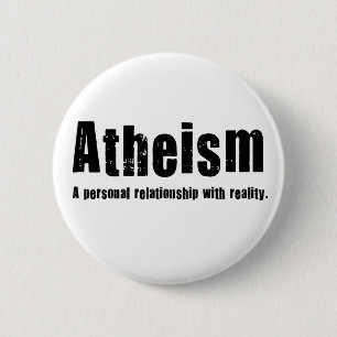 Atheism. A personal relationship with reality. 6 Cm Round Badge