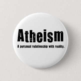 Atheism. A personal relationship with reality. 6 Cm Round Badge