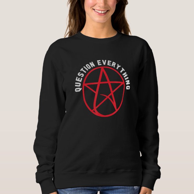 Atheism Atheist   Question Everything Sweatshirt (Front)