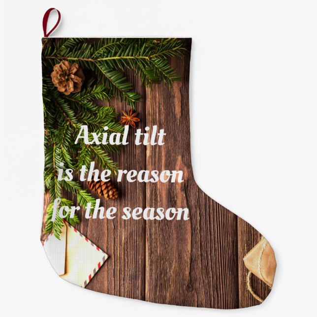 Atheist "Axial tilt is the reason for the season" Large Christmas Stocking (Front)
