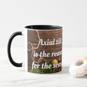 Atheist "Axial tilt is the reason for the season" Mug