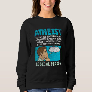 Atheist Because God Sending Himself To Sacrifice H Sweatshirt