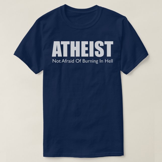 Atheist Not Afraid of Burning In Hell Non Believer T-Shirt (Design Front)