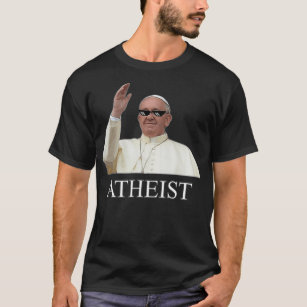 ATHEIST POPE FRANCIS THUG GLASSES CATHOLIC MEME T-Shirt