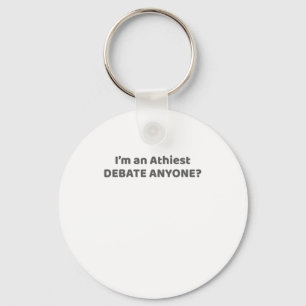Atheist Pride Gift I'm An Atheist - Debate Anyone? Key Ring