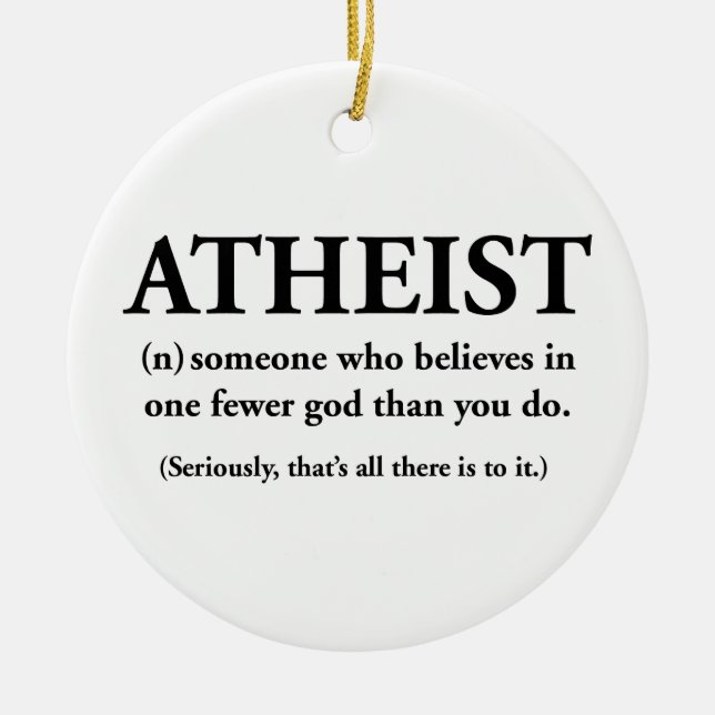 atheist: someone who believes in one fewer god ceramic tree decoration (Front)