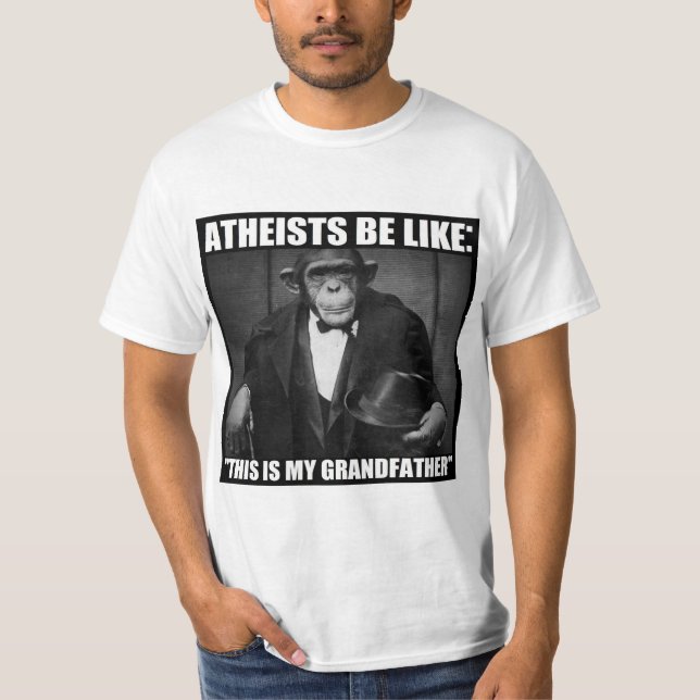 Atheists Be Like: "This Is My Grandfather" T-Shirt (Front)