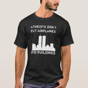 Atheists don't fly aeroplanes into buildings T-Shirt