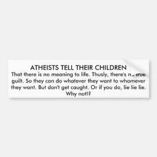 ATHEISTS TELL THEIR CHILDREN BUMPER STICKER