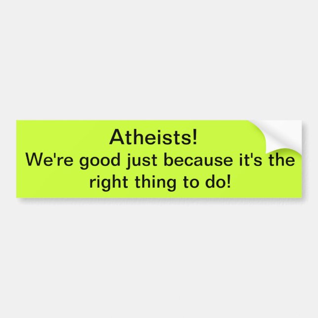 Atheists! We're Good! Bumper Sticker (Front)