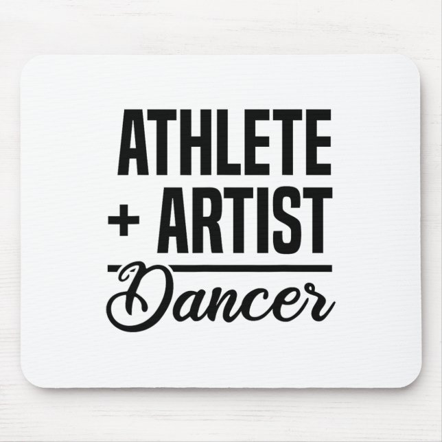 Athlete + Artist = Dancer Ballerina Ballet Dancing Mouse Pad (Front)
