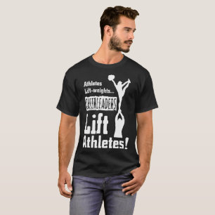 Athletes Lift Weights Cheerleaders Lift Athletes T-Shirt