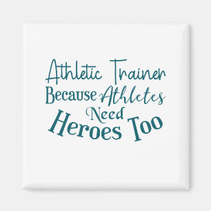 Athletic Trainer Because Athletes Need Heroes Too Magnet