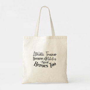 Athletic Trainer Because Athletes Need Heroes Too Tote Bag