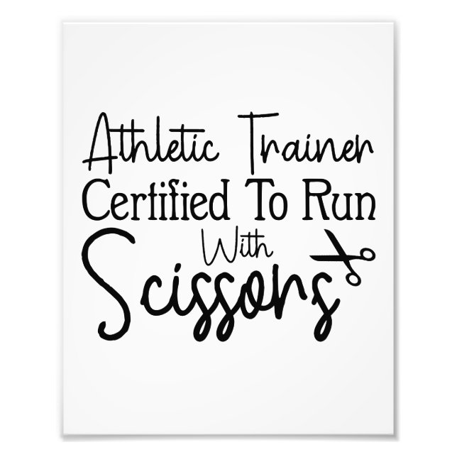 Athletic Trainer Certified To Run With Scissors Photo Print (Front)