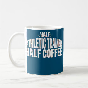 Athletic Trainer Coffee Half Athletic Trainer Mug
