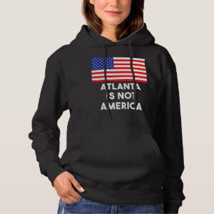 Atlanta Is Not America Usa 4th Of July Hoodie
