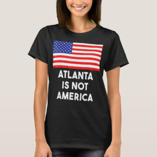 Atlanta Is Not America Usa 4th Of July T-Shirt