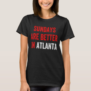 Atlanta Sundays Are Better In Atlanta T-Shirt