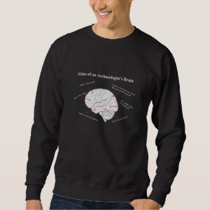 Atlas Of An Archaeologists Brain Archaeology Sweatshirt